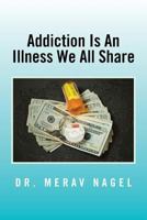 Addiction Is An Illness We All Share 1483613925 Book Cover