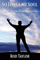 So Longs My Soul: Heart-cry for Intimacy with God 1597556084 Book Cover