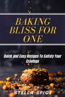 Baking Bliss For One: Quick And Easy Recipes To Satisfy Your Cravings B0C9S7QJT7 Book Cover