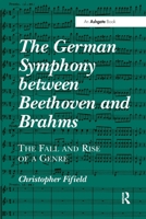 The German Symphony Between Beethoven and Brahms: The Fall and Rise of a Genre 0367599406 Book Cover