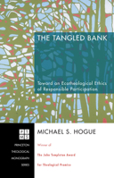 The Tangled Bank: Toward an Ecotheological Ethics of Responsible Participation (Princeton Theological Monograph) 1556353804 Book Cover