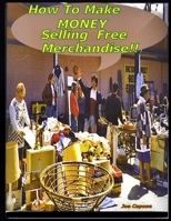How To Make $ Money Selling Free Merchandise 1411607678 Book Cover