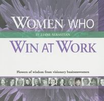 Women Who Win at Work: Flowers of Wisdom from Visionary Businesswomen 0883911841 Book Cover