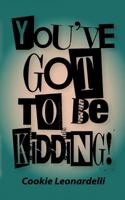 You've Got to be Kidding! 1456796070 Book Cover