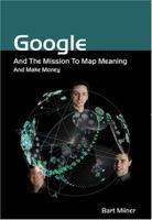 Google And The Mission To Map Meaning And Make Money 1843279983 Book Cover