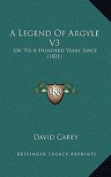 A Legend Of Argyle V3: Or 'Tis A Hundred Years Since 1165274272 Book Cover