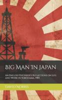 Big Man In Japan: An English Engineer’s Reflections on Life and Work in Yokohama, 1983 B0G4FW28PY Book Cover