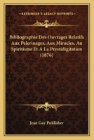 Bibliographie Des Ouvrages Relatifs Aux Pelerinages, Aux Miracles, Au Spiritisme Et A La Prestidigitation (1876) 1160325367 Book Cover