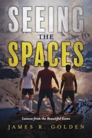 Seeing the Spaces: Lessons from the Beautiful Game B0H863D62N Book Cover