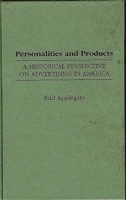 Personalities and Products: A Historical Perspective on Advertising in America (Contributions to the Study of Mass Media and Communications) 0313303649 Book Cover