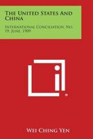 The United States and China: International Conciliation, No. 19, June, 1909 1258721570 Book Cover