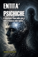 ENTITÀ PSICHICHE: IL FENOMENO REALE DELLE VOCI E DELLE PRESENZE NELLA MENTE (Italian Edition) B0H8NS4GBR Book Cover