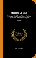 Madame De Staël: A Study of Her Life and Times: The First Revolution and the First Empire; Volume 2 1021639575 Book Cover