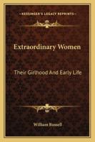 Extraordinary Women: Their Girlhood and Early Life 1022841335 Book Cover