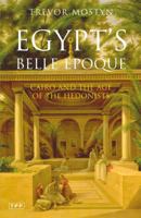 Egypt's Belle Epoque: Cairo and the Age of the Hedonists 1845112407 Book Cover