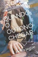 QUANDO O OUTONO CHEGAR: E a vida segue (ROMANCE) (Portuguese Edition) 1095598686 Book Cover