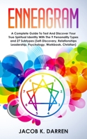 Enneagram: A Complete Guide To Test And Discover Your True Spiritual Identity With The 9 Personality Types and 27 Subtypes (Self-Discovery, Relationships Leadership, Psychology, Workbook, Christian) 1706368593 Book Cover