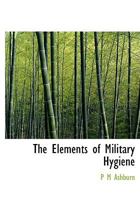 The Elements of Military Hygiene 1010089242 Book Cover