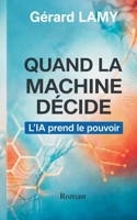 Quand la machine décide: L'IA prend le pouvoir (French Edition) 2322642436 Book Cover