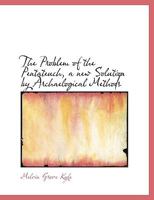 The Problem of the Pentateuch: A New Solution by Archaeological Methods (Classic Reprint) 0548759057 Book Cover