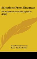 Selections from Erasmus...Principally from His Epistles 1378641957 Book Cover