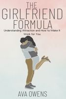 The Girlfriend Formula: Understanding Attraction and How to Make It Work for You B0BT6XBCPD Book Cover