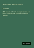 Parisina: Melodramma in tre atti da rappresentarsi nel teatro Filarmonico di Verona nel carnevale 1839-40 (Italian Edition) 3388029989 Book Cover