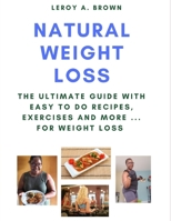Natural Weight Loss: The Ultimate Guide With Easy To Do Recipes, Exercises and More ... for Weight Loss 0993661858 Book Cover