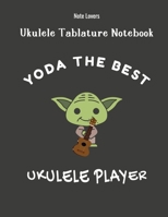 Yoda The Best Ukulele Player: Ukulele Tablature Notebook: Perfect Gift for Ukulele Players 1695341570 Book Cover