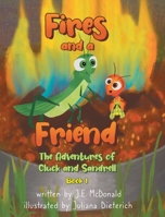 Fires and a Friend: The Adventures of Cluck and Sandrell 1662471009 Book Cover