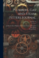 Plumbers, Gas And Steam Fitters Journal; Volume 23 102231727X Book Cover