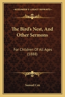 The Bird's Nest: And Other Sermons For Children Of All Ages 1167213084 Book Cover