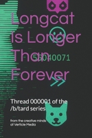 Longcat Is Longer Than Forever: /b/tard Thread 000001 (/b/tard: an Internet anthology series) B0GYM6B2NZ Book Cover