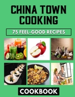 China Town Cooking: Easy, Foolproof Recipes for Life-Changing B0BFVCNFZ6 Book Cover