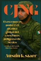 CJNG: El ascenso, el poder y el alcance global del cártel más peligroso de México (Spanish Edition) (Crónicas del Cartel (Serie)) B0F7SV6N75 Book Cover