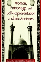 Women, Patronage, and Self-Representation in Islamic Societies 0791444708 Book Cover