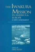 The Iwakura Mission to America and Europe: A New Assessment 1873410840 Book Cover