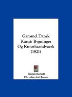 Gammel Dansk Kunst: Bygninger Og Kunsthaandvaerk (1921) 1161175547 Book Cover