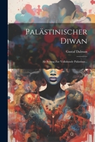 Palästinischer Diwan: Als Beitrag Zur Volkskunde Palästinas... 1022293222 Book Cover