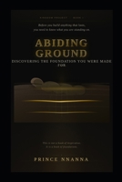 ABIDING GROUND: Discovering the Foundation You Were Made For (KINGDOM PROJECT) B0GW5KS2QD Book Cover