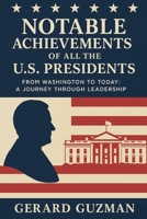 Notable Achievements of All the U.S. Presidents: From Washington to Today: A Journey Through Leadership B0FG1JB46Y Book Cover