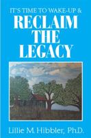 It’s Time to Wake-Up & ReClaim the Legacy 1984515020 Book Cover