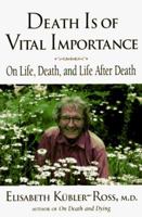 Death is of Vital Importance: On Life, Death, and Life After Death 0882681869 Book Cover