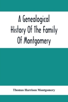 A Genealogical History Of The Family Of Montgomery; Including The Montgomery Pedigree 9354412289 Book Cover