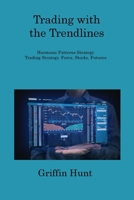 Trading with the Trendlines: Harmonic Patterns Strategy Trading Strategy. Forex, Stocks, Futures 1806253704 Book Cover