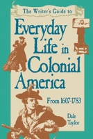 The Writer's Guide to Everyday Life in Colonial America (Writer's Guides to Everyday Life) 0898797721 Book Cover