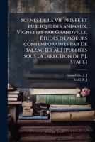 Scènes de la vie privÃ(c)e et publique des animaux. Vignettes par Grandville. Ã tudes de moeurs contemporaines par De Balzac [et al.] ... la direction de P.J. Stahl] (French Edition) 1024181774 Book Cover