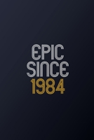 Epic Since 1984: Blank Lined Journal, Happy Birthday Notebook, Diary Perfect Gift For Your Loved Ones 1678625094 Book Cover