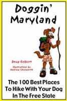 Doggin' Maryland: The 100 Best Places To Hike With Your Dog In The Free State 0978562232 Book Cover