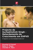 Projecto de Gurbakhshish Singh - Retardamento do Crescimento em EHPVO: É Digestivo ou Anormalidade Endócrina? (Portuguese Edition) 620373327X Book Cover